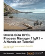 Cover: Oracle SOA BPEL Process Manager 11gR1 - A Hands-on Tutorial - Packt Publishing Limited