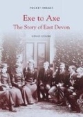 Cover: Exe to Axe - The Story of East Devon: Pocket Images - Nonsuch Publishing