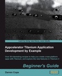 Cover: Appcelerator Titanium Application Development by Example Beginner's Guide - Packt Publishing