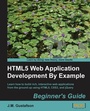 Cover: HTML5 Web Application Development By Example : Beginner's guide - Packt Publishing Limited