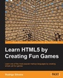 Cover: Learn HTML5 by Creating Fun Games - Packt Publishing Limited