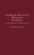 Cover: Franklin D. Roosevelt's Rhetorical Presidency - Praeger Publishers Inc