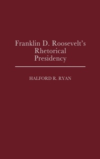 Enlarge image Cover: Franklin D. Roosevelt's Rhetorical Presidency - Praeger Publishers Inc