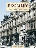 Cover: Bromley - A History And Celebration - The Francis Frith Collection