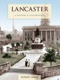 Cover: Lancaster - A History And Celebration - The Francis Frith Collection