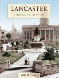 Enlarge image Cover: Lancaster - A History And Celebration - The Francis Frith Collection