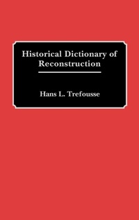 Enlarge image Cover: Historical Dictionary of Reconstruction - Greenwood Press