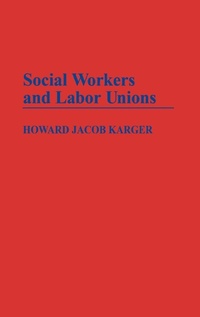 Abbildung von: Social Workers and Labor Unions - Praeger Publishers Inc