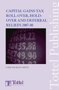 Cover: Capital Gains Tax Roll-over, Hold-over and Deferral Reliefs 2007-2008 - Tottel Publishing