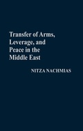 Cover: Transfer of Arms, Leverage, and Peace in the Middle East - Praeger Publishers Inc