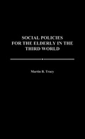 Cover: Social Policies for the Elderly in the Third World - Praeger Publishers Inc