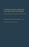 Cover: Lyndon Baines Johnson and the Uses of Power - Praeger Publishers Inc