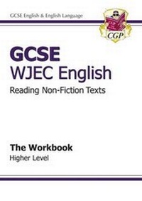 Enlarge image Cover: GCSE English WJEC Reading Non-Fiction Texts Workbook - Higher (A*-G course) - Coordination Group Publications Ltd (CGP)