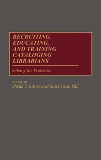 Abbildung von: Recruiting, Educating, and Training Cataloging Librarians - Praeger Publishers Inc