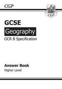 Enlarge image Cover: GCSE Geography OCR B Answers (for Workbook) Higher (A*-G course) - Coordination Group Publications Ltd (CGP)