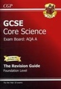 Cover: GCSE Core Science AQA A Revision Guide - Foundation (with online edition) - Coordination Group Publications Ltd (CGP)