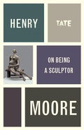 Cover: Henry Moore: On Being a Sculptor - Tate Publishing