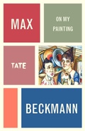Cover: Max Beckmann: On My Painting - Tate Publishing