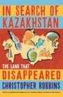 Cover: In Search of Kazakhstan - Profile Books Ltd