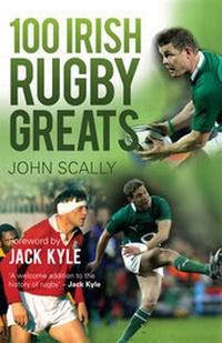 Abbildung von: 100 Irish Rugby Greats - Mainstream Publishing