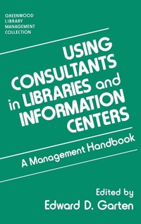 Enlarge image Cover: Using Consultants in Libraries and Information Centers - Libraries Unlimited Inc