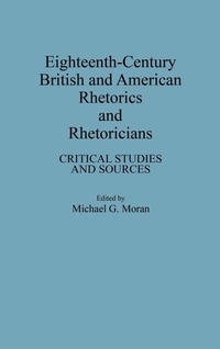 Enlarge image Cover: Eighteenth-Century British and American Rhetorics and Rhetoricians - Greenwood Press