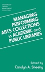Cover: Managing Performing Arts Collections in Academic and Public Libraries - Libraries Unlimited Inc