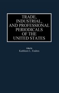 Bild: Trade, Industrial, and Professional Periodicals of the United States - Greenwood Press