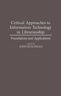 Cover: Critical Approaches to Information Technology in Librarianship - Praeger Publishers Inc