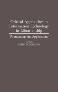 Enlarge image Cover: Critical Approaches to Information Technology in Librarianship - Praeger Publishers Inc