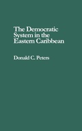 Cover: The Democratic System in the Eastern Caribbean - Praeger Publishers Inc