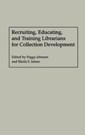 Cover: Recruiting, Educating, and Training Librarians for Collection Development - Praeger Publishers Inc