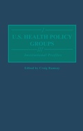 Cover: U.S. Health Policy Groups - Greenwood Press