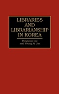 Cover: Libraries and Librarianship in Korea - Greenwood Press