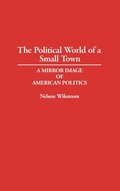 Cover: The Political World of a Small Town - Praeger Publishers Inc