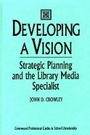 Cover: Developing a Vision - Libraries Unlimited Inc