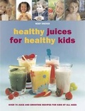 Cover: Healthy Juices for Healthy Kids - New Holland Publishers Ltd
