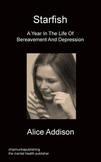 Enlarge image Cover: Starfish - A Year In The Life Of Bereavement and Depression - Chipmunkapublishing