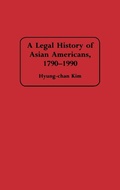 Cover: A Legal History of Asian Americans, 1790-1990 - Praeger Publishers Inc
