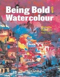 Cover: Being Bold with Watercolour - Batsford