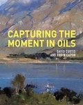 Cover: Capturing the Moment in Oils - Batsford