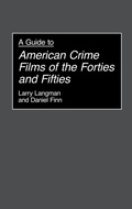 Cover: A Guide to American Crime Films of the Forties and Fifties - Greenwood Press