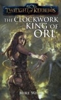 Cover: The Clockwork King of Orl - Abaddon Books