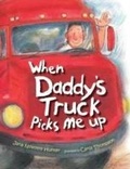 Cover: When Daddy's Truck Picks Me Up - Frances Lincoln Children's Books