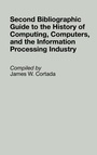 Cover: Second Bibliographic Guide to the History of Computing, Computers, and the Information Processing Industry - Greenwood Press