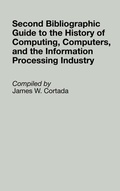 Cover: Second Bibliographic Guide to the History of Computing, Computers, and the Information Processing Industry - Greenwood Press