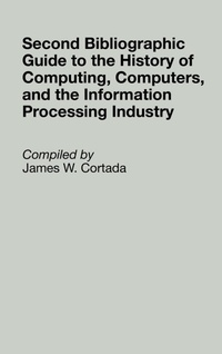Enlarge image Cover: Second Bibliographic Guide to the History of Computing, Computers, and the Information Processing Industry - Greenwood Press