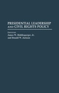 Cover: Presidential Leadership and Civil Rights Policy - Praeger Publishers Inc