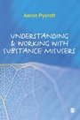 Cover: Understanding and Working with Substance Misusers - SAGE Publications Ltd