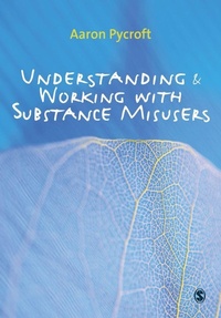 Enlarge image Cover: Understanding and Working with Substance Misusers - SAGE Publications Ltd